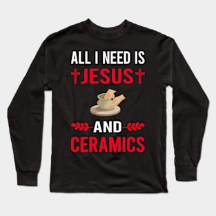 I Need Jesus And Ceramics Long Sleeve T-Shirt